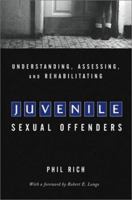 Understanding, Assessing and Rehabilitating Juvenile Sexual Offenders: Assessment, Treatment and Rehabilitation 0470551720 Book Cover