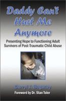 Daddy Can't Hurt Me Anymore: Presenting Hope to Functioning Adult Survivors of Post Traumatic Child Abuse 1591296110 Book Cover