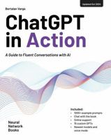ChatGPT in Action: A Guide to Fluent Conversations with AI B0DQDNF2NV Book Cover