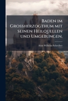 Baden im Groà herzogthum mit seinen Heilquellen und Umgebungen. (German Edition) B0FK1F7ZSM Book Cover