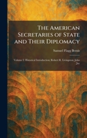 The American Secretaries of State and Their Diplomacy: Volume I: Historical Introduction; Robert R. Livingston; John Jay 1025271483 Book Cover