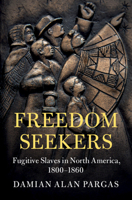 Freedom Seekers: Fugitive Slaves in North America, 1800–1860 1316631354 Book Cover