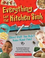 Everything But The Kitchen Sink: Weird Stuff You Didn't Know About Food 0545003989 Book Cover