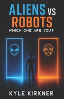 Aliens Vs Robots: Which One Are You? B0FJMJ543F Book Cover