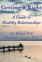 Getting it Right: A Guide to Healthy Relationships 0557124727 Book Cover