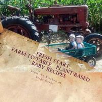 Fresh Start: Farm-To-Table, Plant-Based Baby Recipes 0615872611 Book Cover