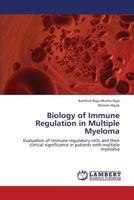Biology of Immune Regulation in Multiple Myeloma: Evaluation of immune regulatory cells and their clinical significance in patients with multiple myeloma 3659369144 Book Cover