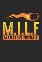 Man I Love Fireball: MILF Man I Love Fireball Funny ambiguous Notebook 6x9 Inches 120 dotted pages for notes, drawings, formulas Organizer writing book planner diary 167111292X Book Cover