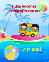 Tutto vacanze: ortografia con me: Libro di ortografia per bambini (7-11 anni) - Regole + esercizi - Libro di italiano per bambini B089M3Y1CY Book Cover