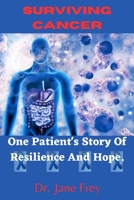 Surviving Cancer: One Patient's Story Of Resilience And Hope. B0C6BWM6Z2 Book Cover