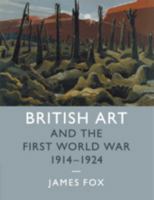British Art and the First World War, 1914-1924 1107513715 Book Cover