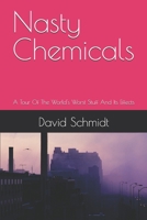 Nasty Chemicals: A Tour Of The World's Worst Stuff And Its Effects B0FL23DV5B Book Cover
