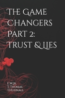 The Game Changers Part 2: Trust & Lies B0BFTWJG57 Book Cover