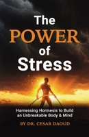 The Power of Stress: Harnessing Hormesis To Build An Unbreakable Body & Mind 9925829216 Book Cover
