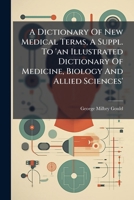 A Dictionary Of New Medical Terms, A Suppl. To 'an Illustrated Dictionary Of Medicine, Biology And Allied Sciences' 1024381080 Book Cover