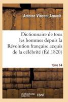 Dictionnaire Historique Et Raisonna(c) de Tous Les Hommes Depuis La Ra(c)Volution Franaaise T.14 2011939046 Book Cover