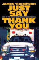 Just Say Thank You: A Real Life Story of a New York City Emergency Medical Technician 0595375197 Book Cover