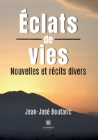 Éclats de vies: Nouvelles et récits divers B0CHHGTBQC Book Cover