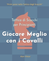 Tattica di Scacchi per Principianti, Giocare Meglio con i Cavalli: 500 problemi di Scacchi per Padroneggiare i Cavalli B09ZCYX2Z1 Book Cover