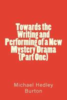 Towards the Writing and Performing of a New Mystery Drama (Part One) 1544671806 Book Cover