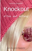 Knockout. Alles auf Anfang!: Nach einer wahren Begebenheit 3755742942 Book Cover