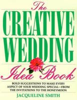 The Creative Wedding Idea Book: Bold Suggestions to Make Every Aspect of Your Wedding Special-From the Invitations to the Honeymoon 1558504257 Book Cover