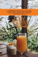 Low Carbs Cocktails: A Collection of Tasty Keto Friendly Alcohol Drinks Recipes from Ketogenic Margarita to Low Carbs Negroni and Old Fashioned 1802895795 Book Cover