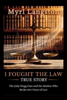 I Fought the Law True Story: The Julie Hogg Case and the Mother Who Broke 800 Years of Law B0FPR4GS5W Book Cover