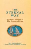 The Eternal Way: The Inner Meaning of the Bhagavad Gita : A New, Comprehensive Commentary in the Light of Kriya Yoga by a Direct Disciple of Paramahansa Yogananda 0877072485 Book Cover