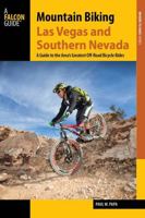 Mountain Biking Las Vegas and Southern Nevada: A Guide to the Area's Greatest Off-Road Bicycle Rides 1493022172 Book Cover