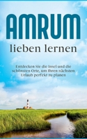 Amrum lieben lernen: Entdecken Sie die Insel und die schönsten Orte, um Ihren nächsten Urlaub perfekt zu planen 3755783347 Book Cover
