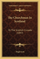 The Churchman In Scotland: Or The Scottish Crusade 1166926338 Book Cover