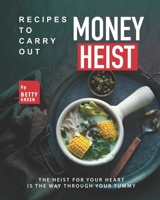 Recipes to Carry out Money Heist: The Heist for Your Heart is the Way through your Tummy B09SWQF5X3 Book Cover