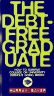 The Debt-Free Graduate: How to Survive College Without Going Broke 0973380608 Book Cover
