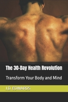 The 30-Day Health Revolution: Transform Your Body and Mind (30 Days to Success) B0DS5MXL8Z Book Cover