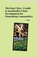 Thriving Cities: A Guide to Sustainable Urban Development for Flourishing Communities 338425600X Book Cover