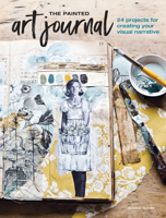 The Painted Art Journal: 24 Projects for Creating Your Visual Narrative 1440351783 Book Cover