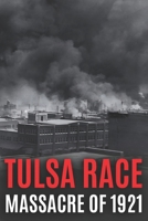 Tulsa Race Massacre of 1921: The History of Black Wall Street, and its Destruction in America's Worst and Most Controversial Racial Riot B08QDPT1YQ Book Cover