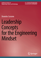 Leadership Concepts for the Engineering Mindset (Synthesis Lectures on Engineering, Science, and Technology) 3031678001 Book Cover