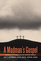 A Madman's Gospel: A Display of Christ in Our Modern World B0DX1SX3F9 Book Cover