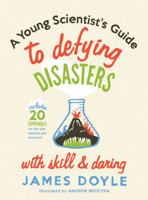A Young Scientist's Guide to Defying Disasters with Skill and Daring: Includes 20 Experiments for the Sink, Bachtub and Backyard 1423624408 Book Cover