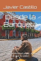 Desde la Banqueta: Como se decide el poder, antes de que Tu votes! (Spanish Edition) B0GZ36JMYF Book Cover
