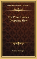 For Peace Comes Dropping Slow 1417989858 Book Cover