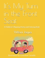 It's My Turn in the Front Seat: A Children's Rhyming Poetry and Coloring Book 1076449263 Book Cover