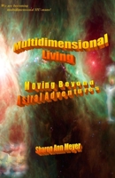 Multidimensional Living: Moving Beyond Astral Adventures 1939890268 Book Cover