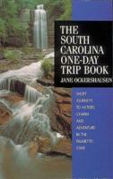 The South Carolina One-Day Trip Book: Short Journeys to History, Charm and Adventure in the Palmetto State 1889324086 Book Cover