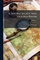 A Double Secret And Golden Pippin, Volume 3 1246160307 Book Cover