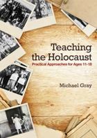 Teaching the Holocaust: Practical approaches for ages 11-18 1138791008 Book Cover
