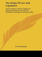 The Origin Of Law And Legislation: And The Influence Of The Codification And Interpretation Of Laws On The Civilization And Progress Of Nations 1120910390 Book Cover