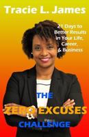 The Zero Excuses Challenge: 21 Days to Better Results in Your Life, Career & Business 0999029029 Book Cover